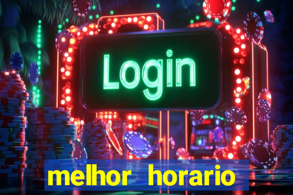 melhor horario jogar fortune tiger